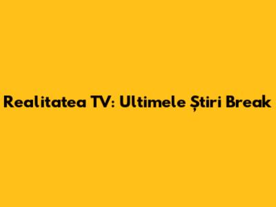 Realitatea TV: Ultimele Știri Break