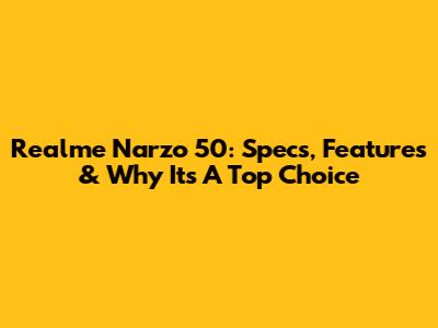 Realme Narzo 50: Specs, Features & Why It's A Top Choice
