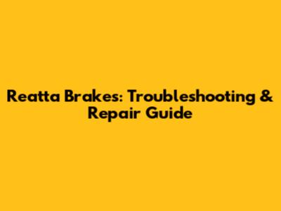 Reatta Brakes: Troubleshooting & Repair Guide