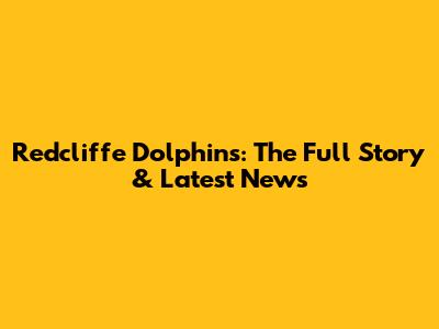 Redcliffe Dolphins: The Full Story & Latest News