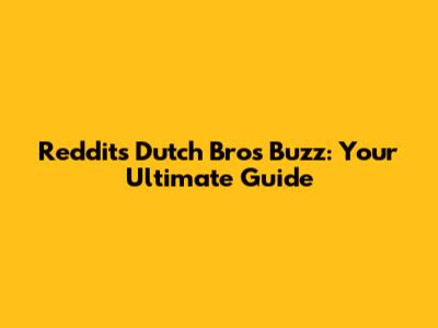 Reddit's Dutch Bros Buzz: Your Ultimate Guide