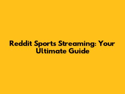 Reddit Sports Streaming: Your Ultimate Guide