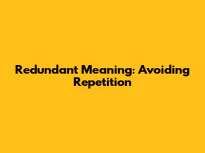 Redundant Meaning: Avoiding Repetition