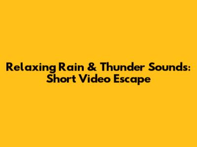Relaxing Rain & Thunder Sounds: Short Video Escape
