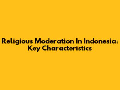 Religious Moderation In Indonesia: Key Characteristics