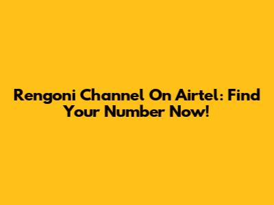 Rengoni Channel On Airtel: Find Your Number Now!