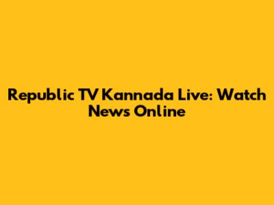 Republic TV Kannada Live: Watch News Online
