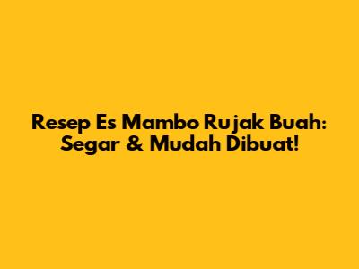 Resep Es Mambo Rujak Buah: Segar & Mudah Dibuat!