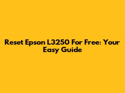 Reset Epson L3250 For Free: Your Easy Guide