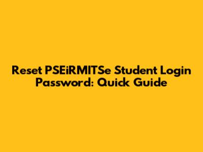 Reset PSEiRMITSe Student Login Password: Quick Guide