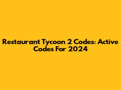 Restaurant Tycoon 2 Codes: Active Codes For 2024