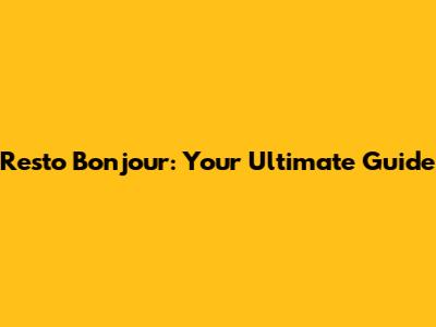 Resto Bonjour: Your Ultimate Guide