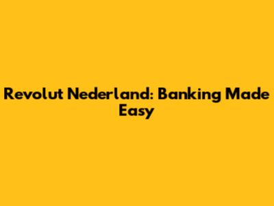 Revolut Nederland: Banking Made Easy