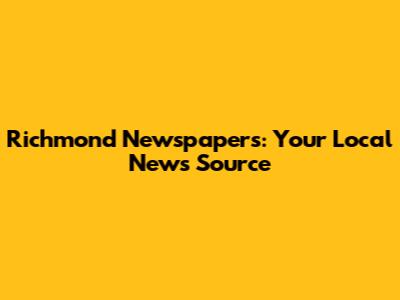 Richmond Newspapers: Your Local News Source