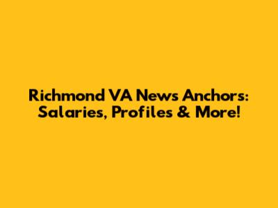 Richmond VA News Anchors: Salaries, Profiles & More!