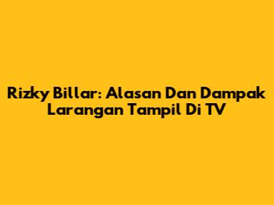Rizky Billar: Alasan Dan Dampak Larangan Tampil Di TV