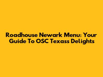 Roadhouse Newark Menu: Your Guide To OSC Texas's Delights