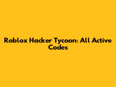 Roblox Hacker Tycoon: All Active Codes