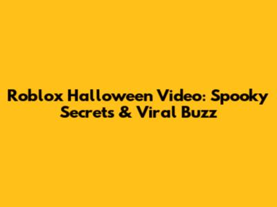 Roblox Halloween Video: Spooky Secrets & Viral Buzz