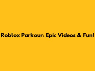 Roblox Parkour: Epic Videos & Fun!