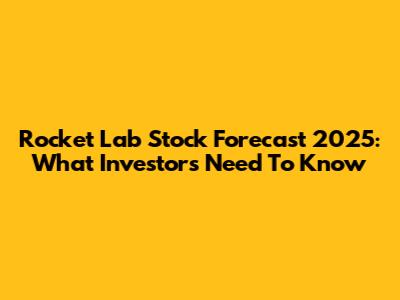 Rocket Lab Stock Forecast 2025: What Investors Need To Know