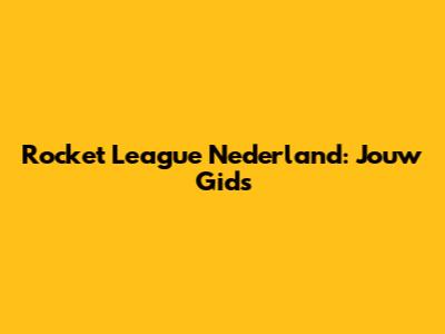 Rocket League Nederland: Jouw Gids