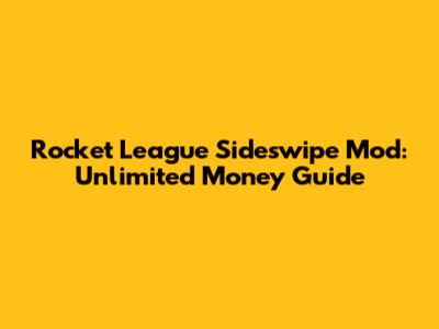 Rocket League Sideswipe Mod: Unlimited Money Guide