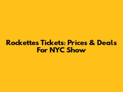 Rockettes Tickets: Prices & Deals For NYC Show
