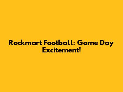 Rockmart Football: Game Day Excitement!