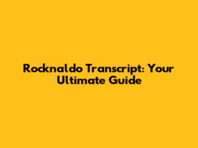 Rocknaldo Transcript: Your Ultimate Guide