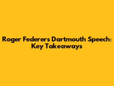 Roger Federer's Dartmouth Speech: Key Takeaways