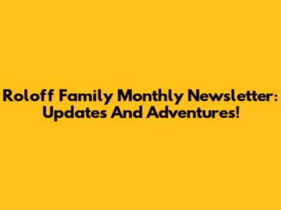 Roloff Family Monthly Newsletter: Updates And Adventures!