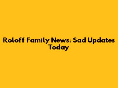 Roloff Family News: Sad Updates Today