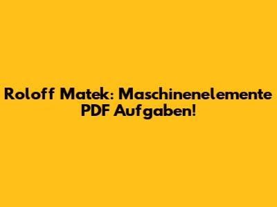 Roloff Matek: Maschinenelemente PDF Aufgaben!