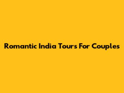 Romantic India Tours For Couples