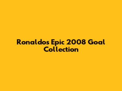 Ronaldo's Epic 2008 Goal Collection