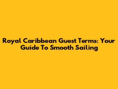 Royal Caribbean Guest Terms: Your Guide To Smooth Sailing