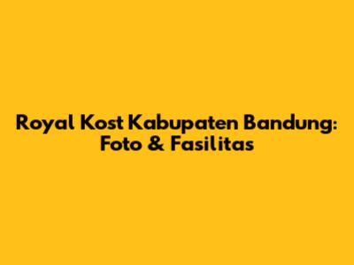 Royal Kost Kabupaten Bandung: Foto & Fasilitas