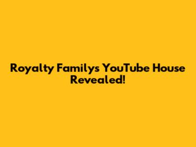 Royalty Family's YouTube House Revealed!