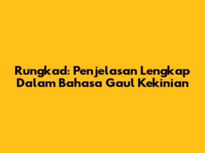Rungkad: Penjelasan Lengkap Dalam Bahasa Gaul Kekinian