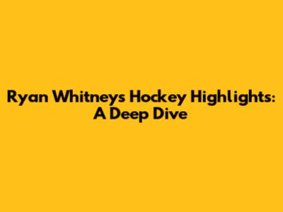 Ryan Whitney's Hockey Highlights: A Deep Dive