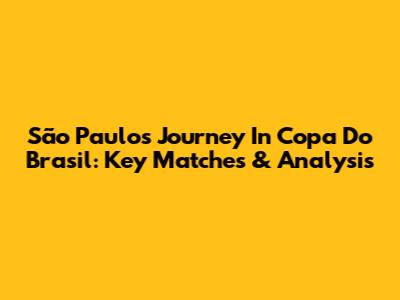 São Paulo's Journey In Copa Do Brasil: Key Matches & Analysis