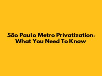 São Paulo Metro Privatization: What You Need To Know
