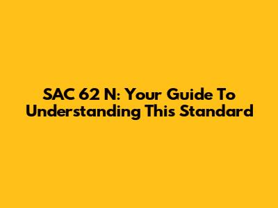 SAC 62 N: Your Guide To Understanding This Standard