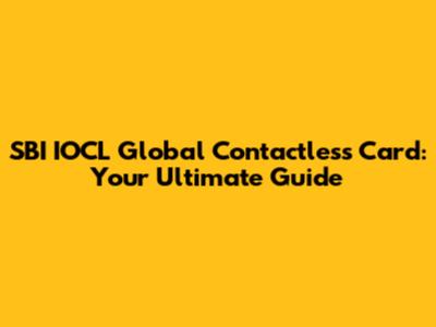 SBI IOCL Global Contactless Card: Your Ultimate Guide