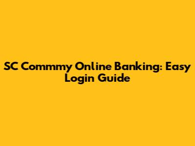 SC Commmy Online Banking: Easy Login Guide