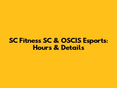 SC Fitness SC & OSCIS Esports: Hours & Details