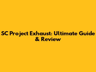 SC Project Exhaust: Ultimate Guide & Review