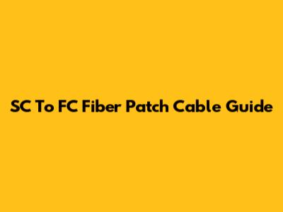 SC To FC Fiber Patch Cable Guide