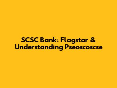 SCSC Bank: Flagstar & Understanding Pseoscoscse